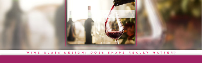 Wine Glass Design: Does Shape Really Matter?